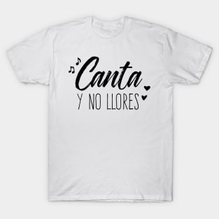 Canta Y No Llores T-Shirt